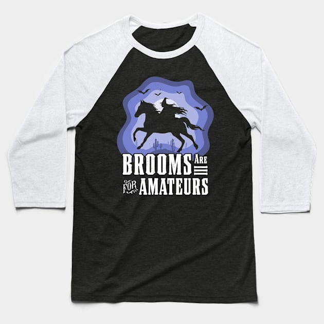 Brooms Are For Amateurs Witch Riding Horse Halloween Western Baseball T-Shirt by OrangeMonkeyArt